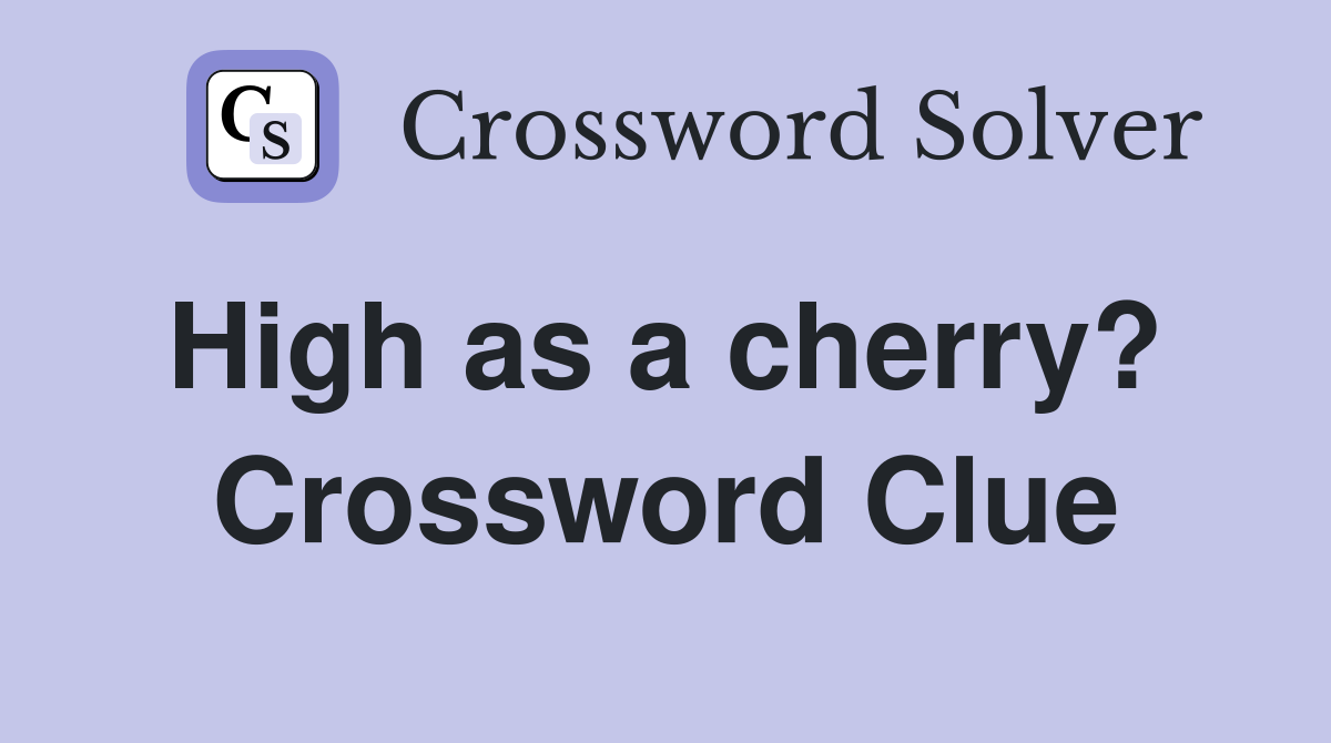 High as a cherry?  Crossword Clue