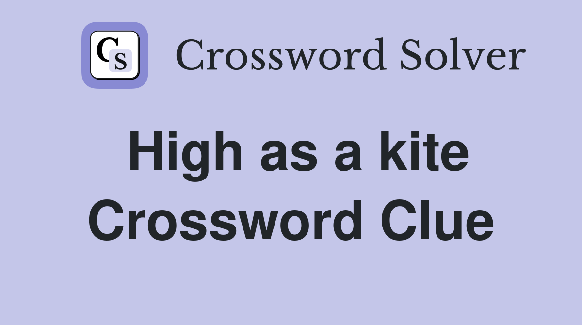High as a kite Crossword Clue