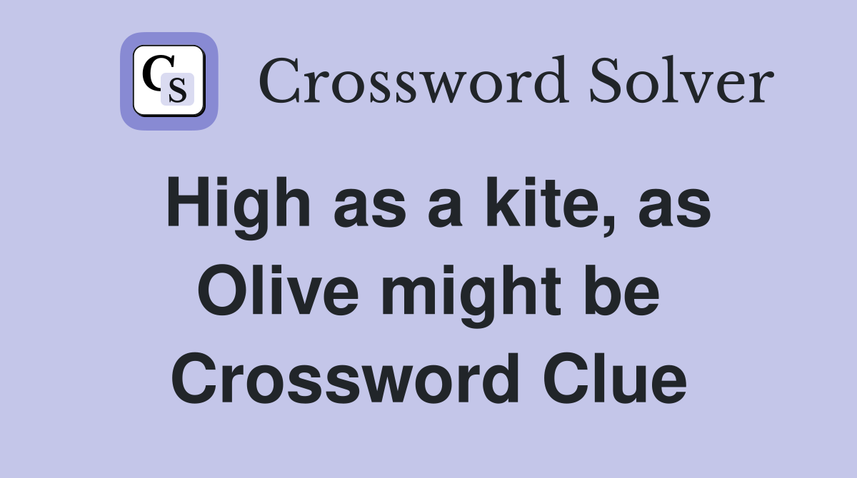 High as a kite, as Olive might be Crossword Clue