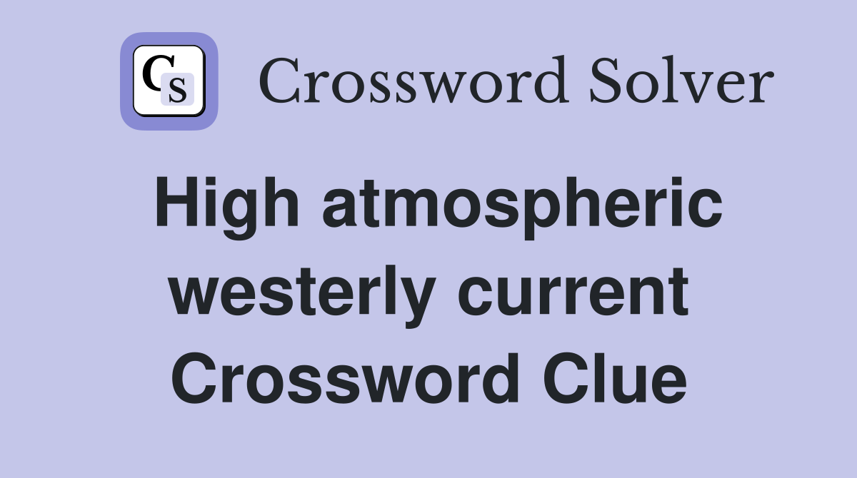 High atmospheric westerly current Crossword Clue