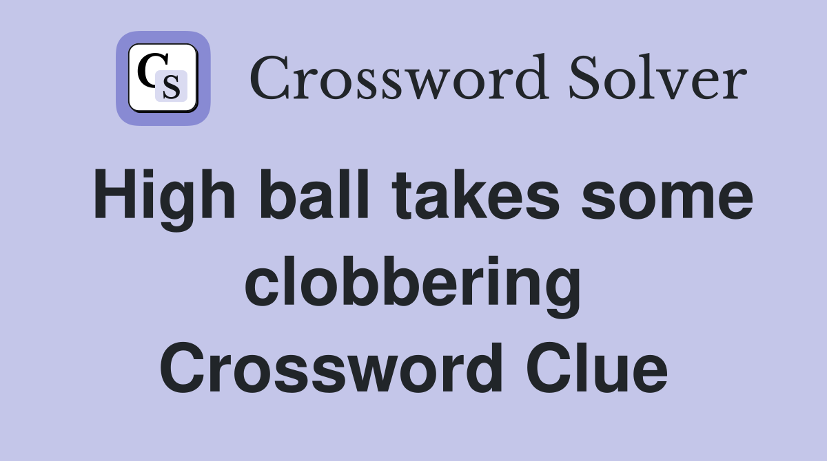 High ball takes some clobbering Crossword Clue