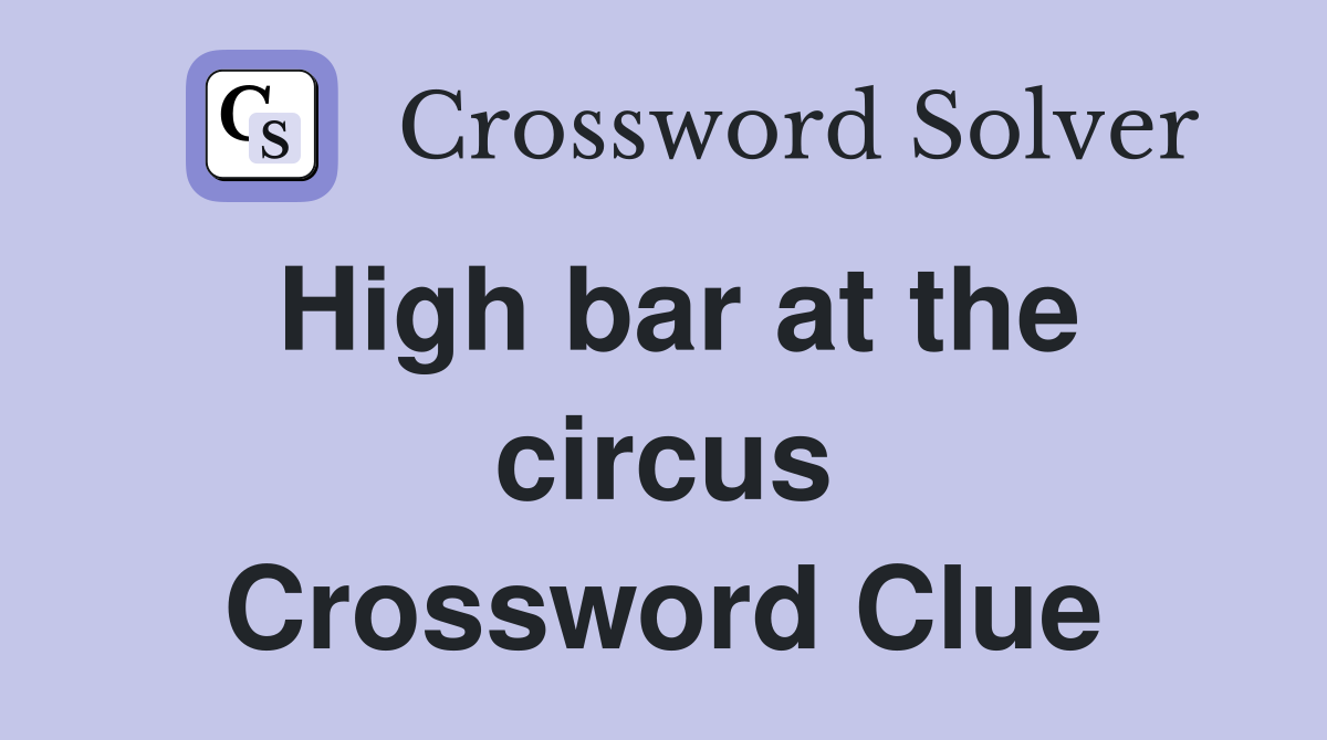 High bar at the circus Crossword Clue