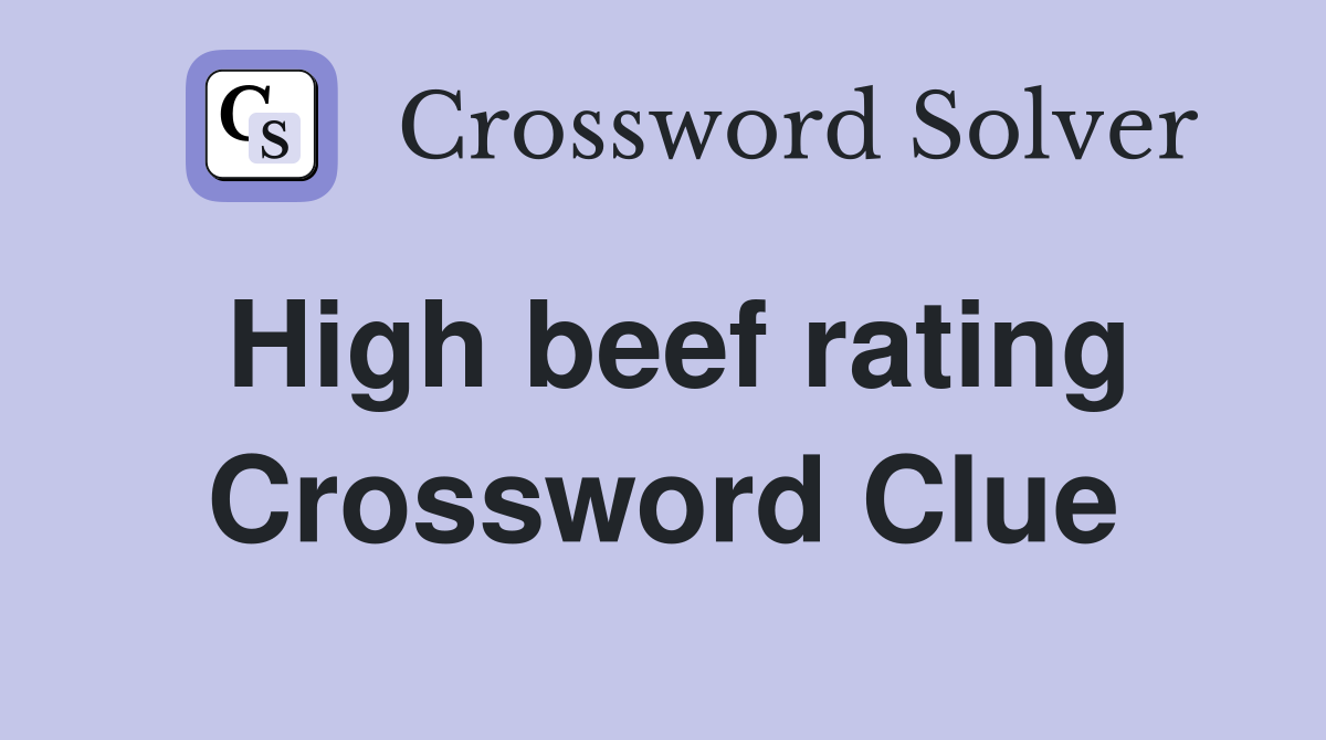 High beef rating Crossword Clue