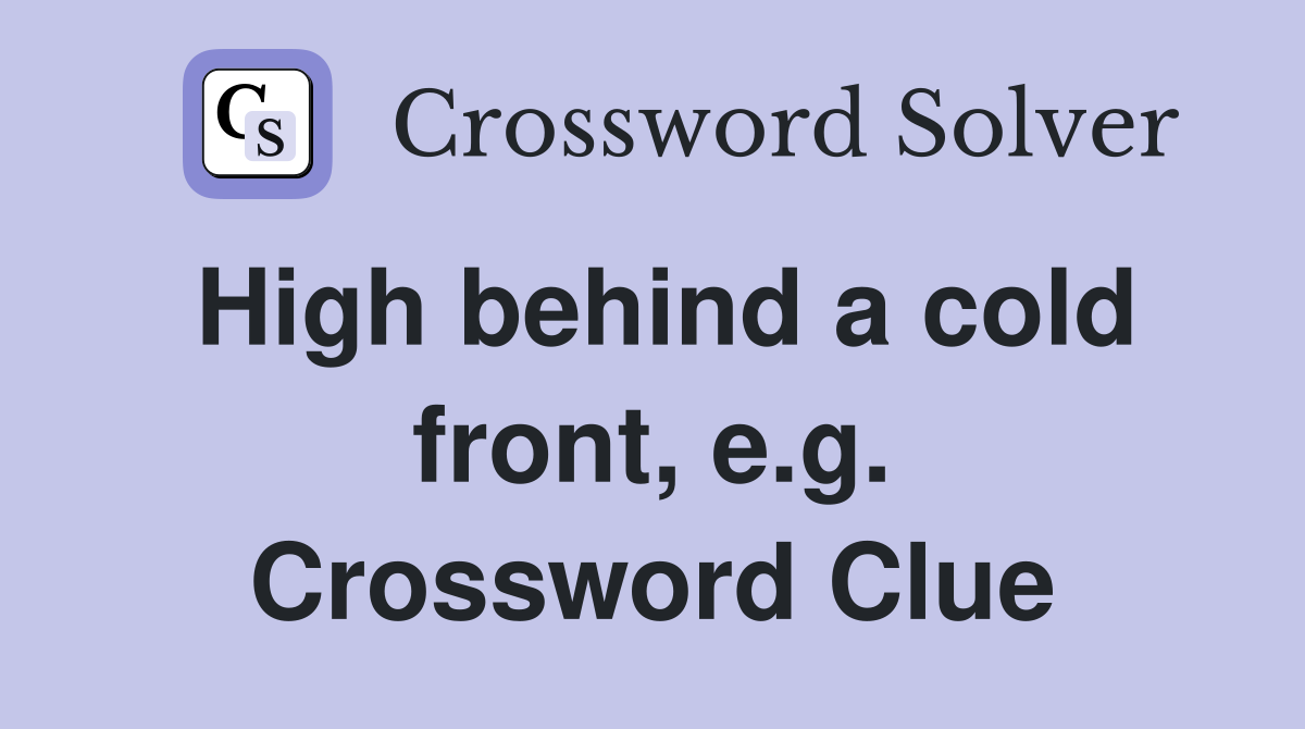 High behind a cold front, e.g. Crossword Clue