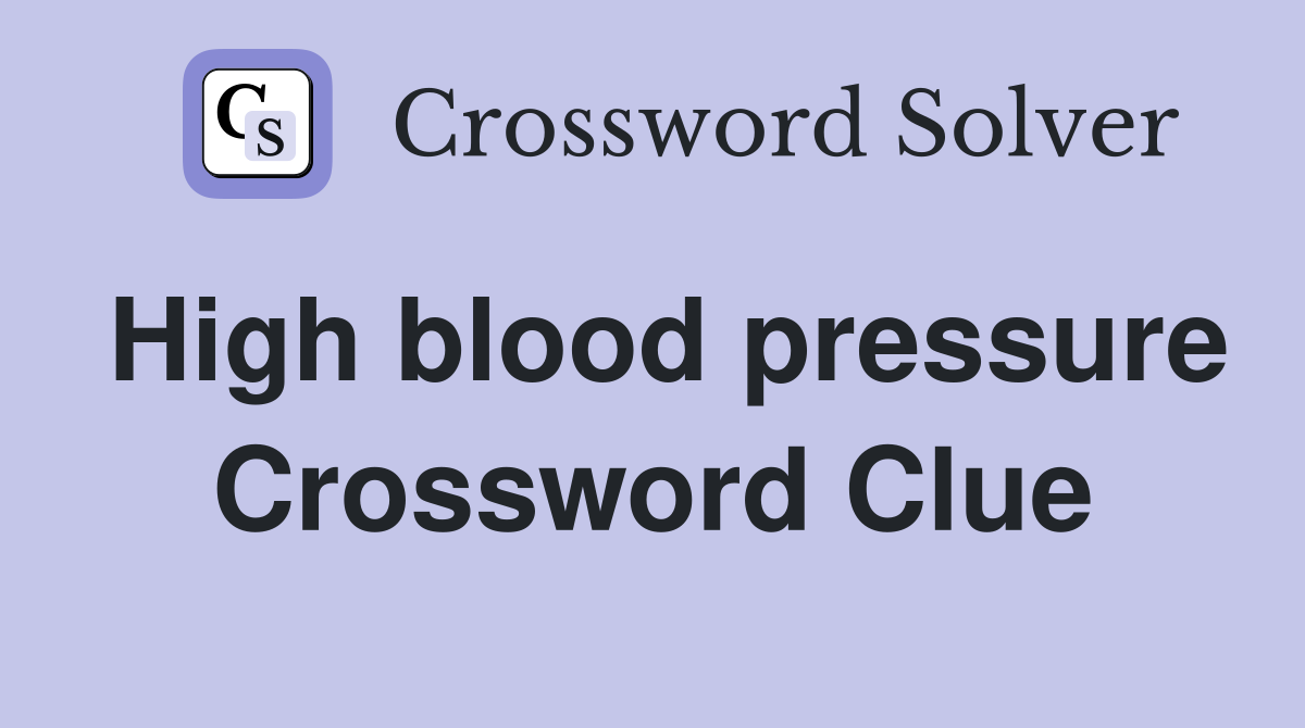 High blood pressure Crossword Clue