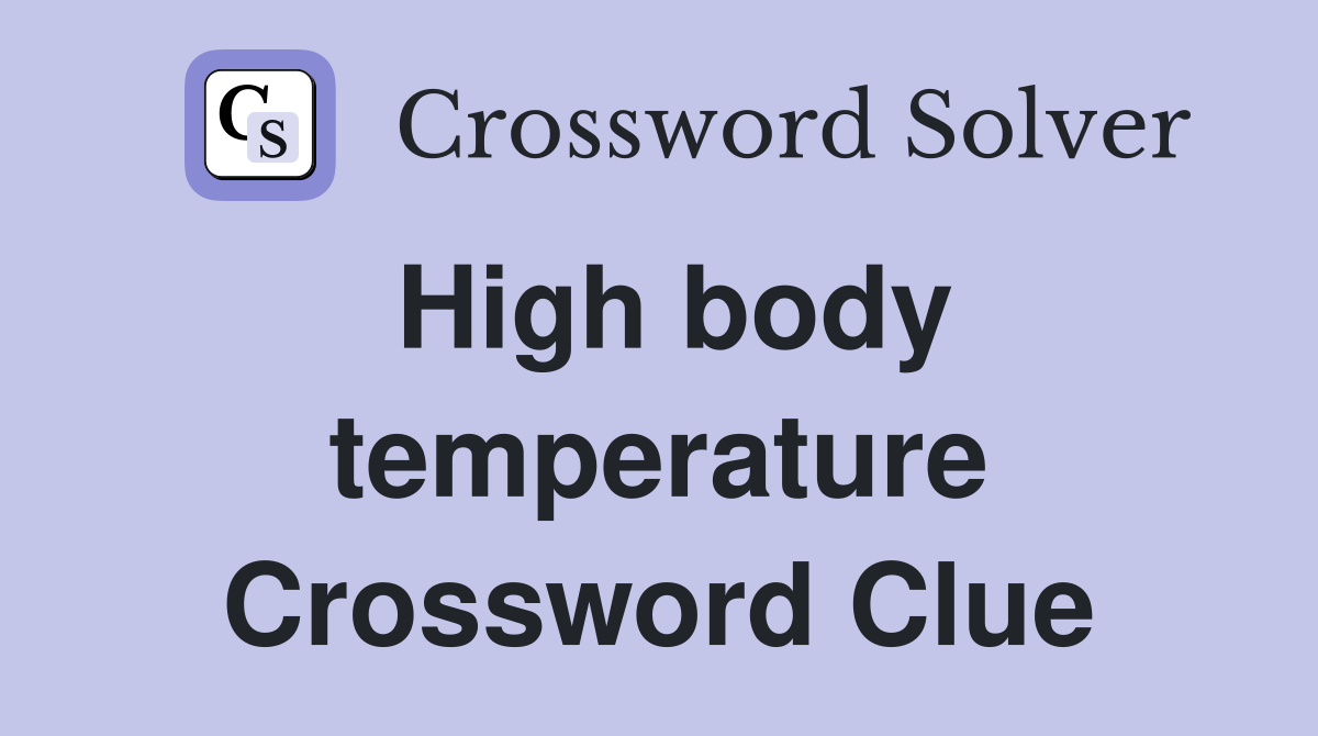 High body temperature Crossword Clue