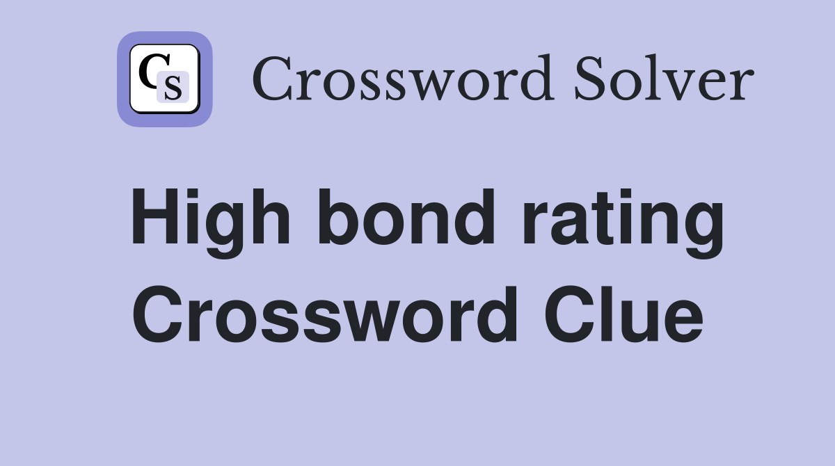 High bond rating Crossword Clue