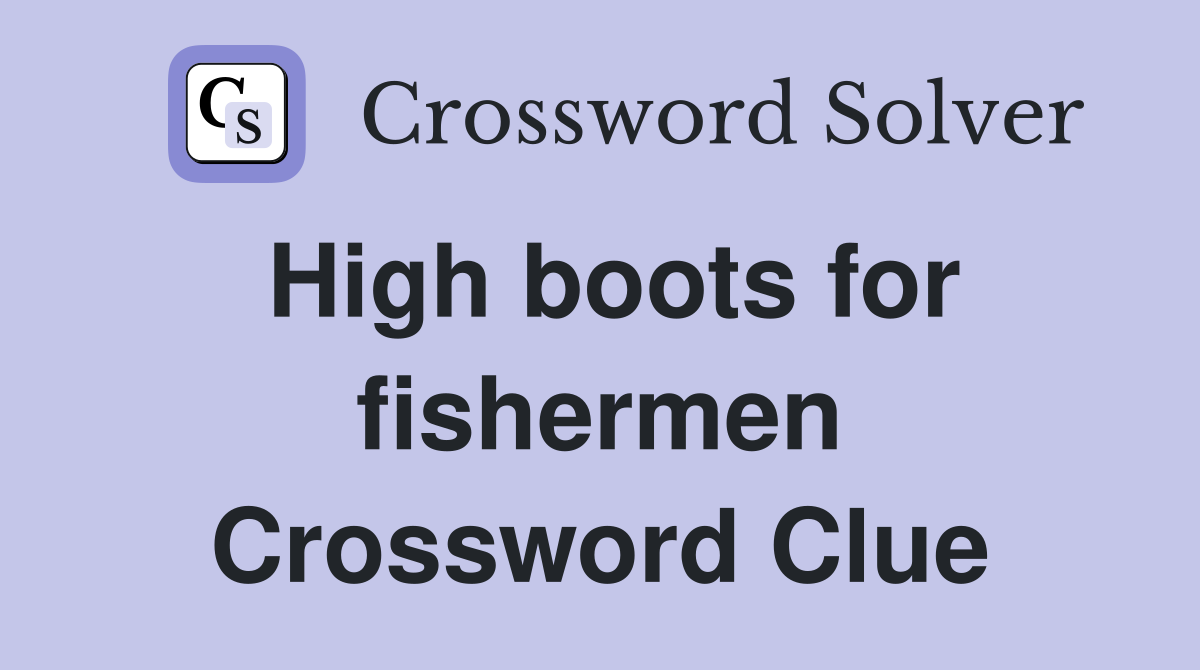 High boots for fishermen Crossword Clue