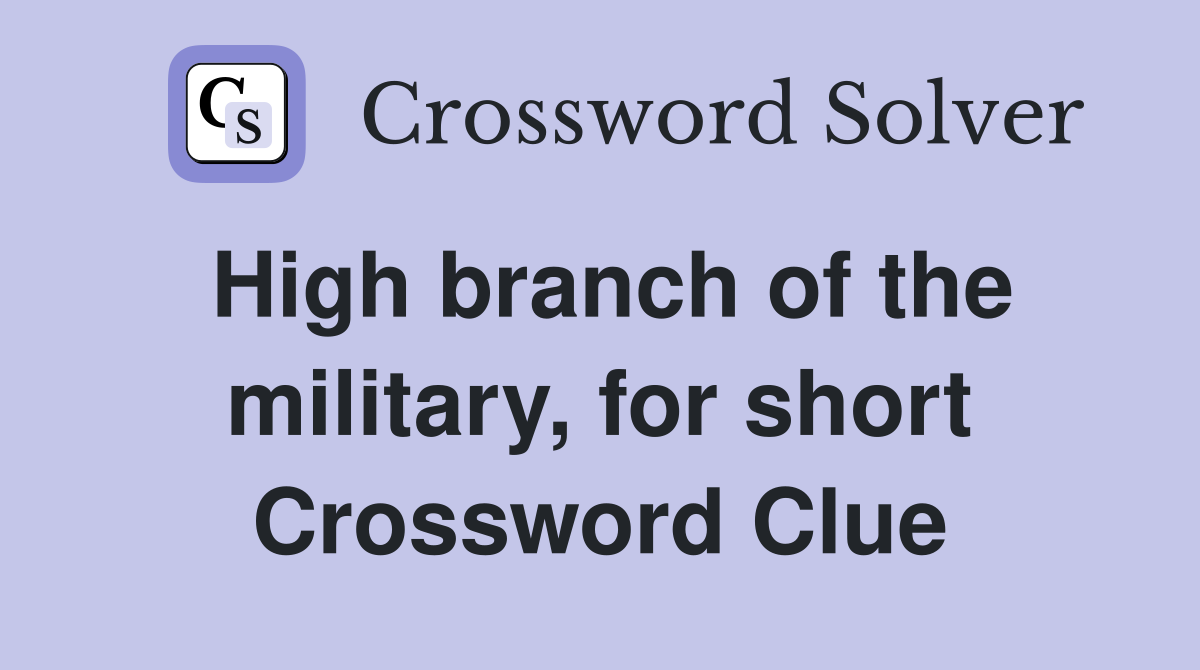 High branch of the military, for short Crossword Clue