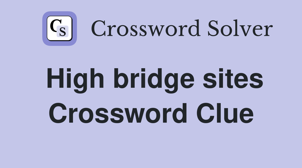 High bridge sites Crossword Clue