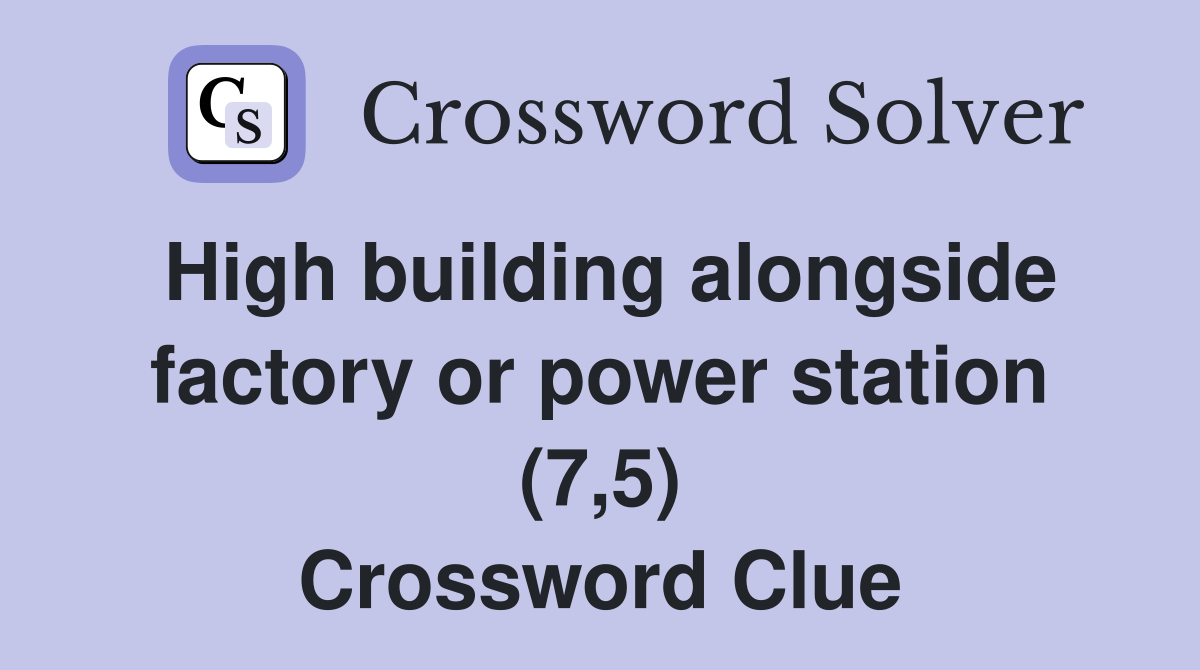 High building alongside factory or power station (7,5) Crossword Clue