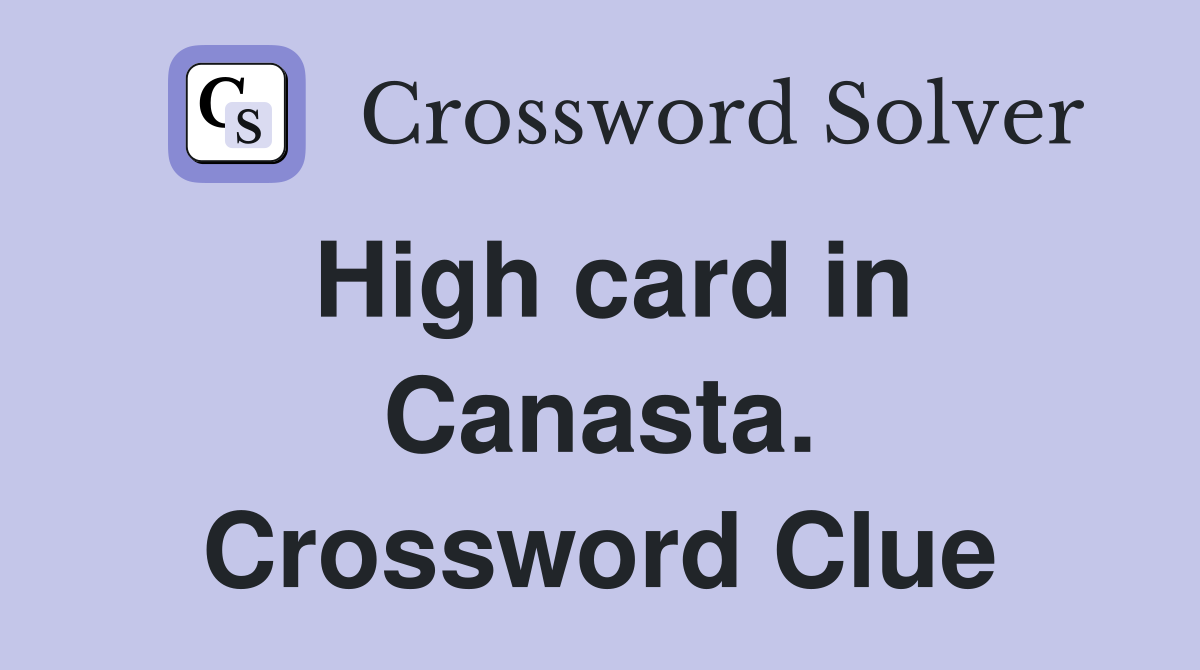 High card in Canasta. Crossword Clue