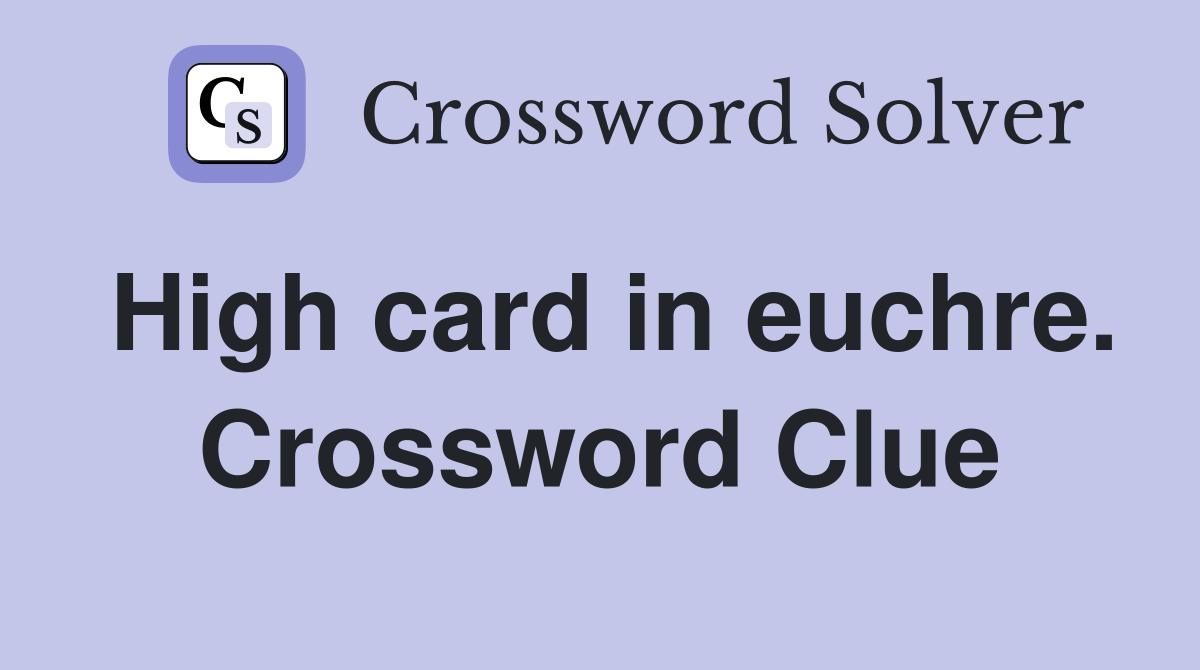High card in euchre. Crossword Clue