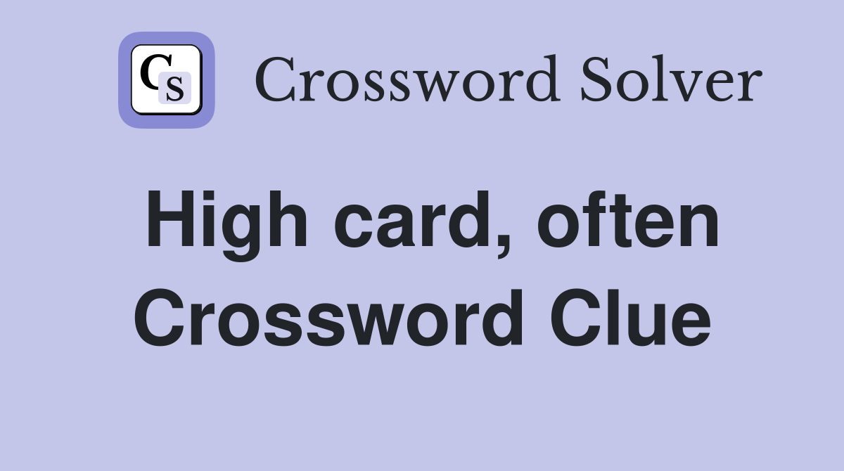High card, often Crossword Clue