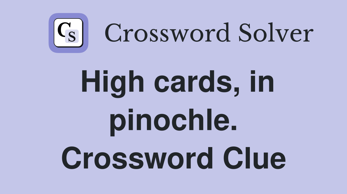 High cards, in pinochle. Crossword Clue