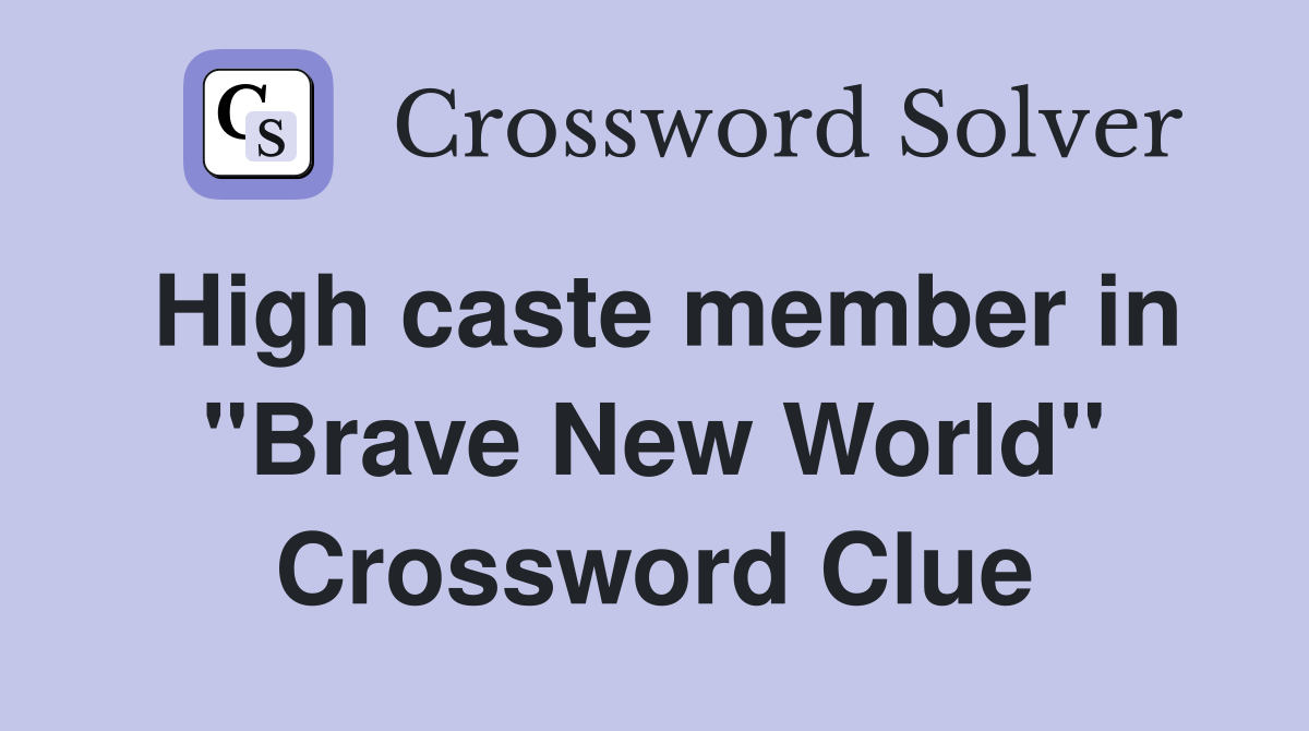 High caste member in "Brave New World" Crossword Clue