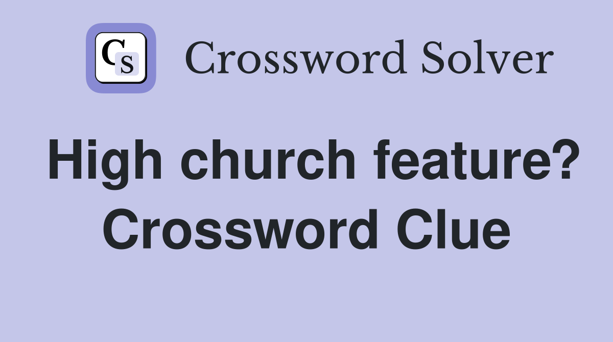High church feature? Crossword Clue
