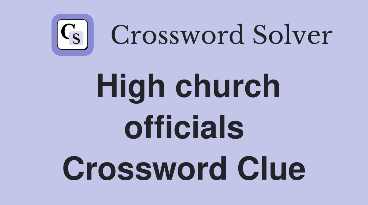 High church officials Crossword Clue