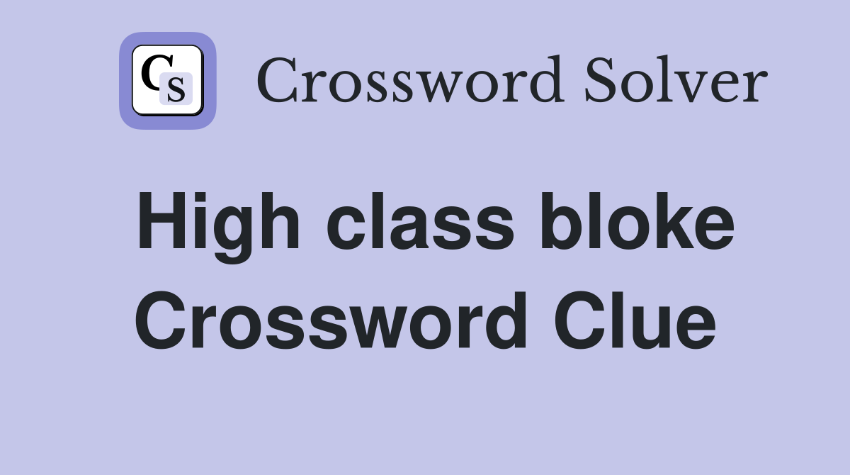 High class bloke Crossword Clue