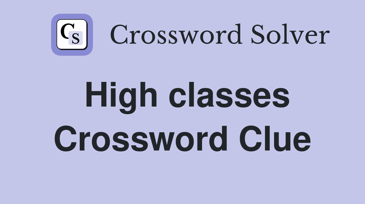 High classes Crossword Clue