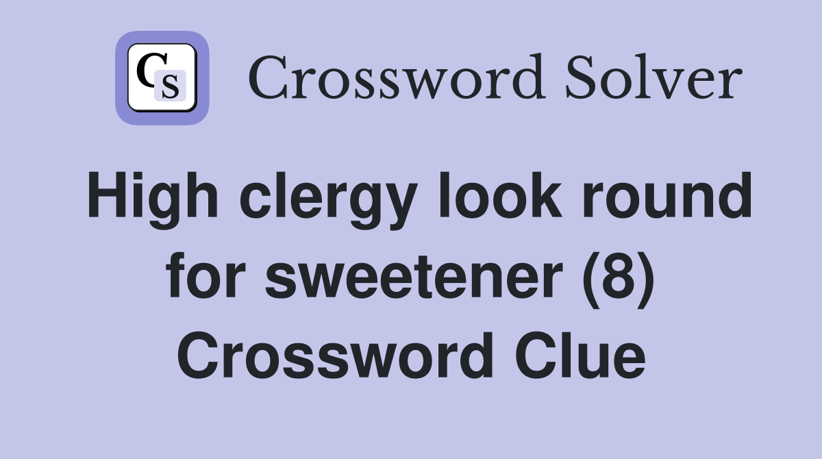 High clergy look round for sweetener (8) Crossword Clue