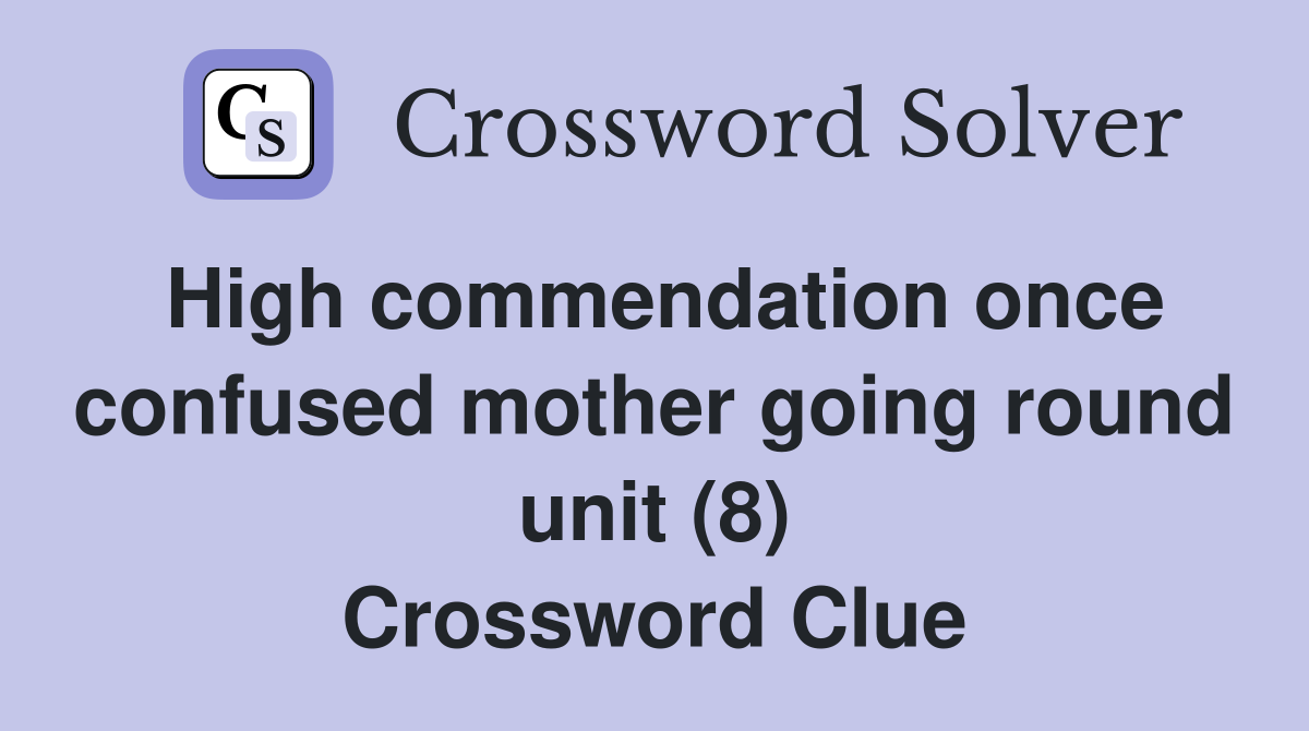 High commendation once confused mother going round unit (8) Crossword Clue