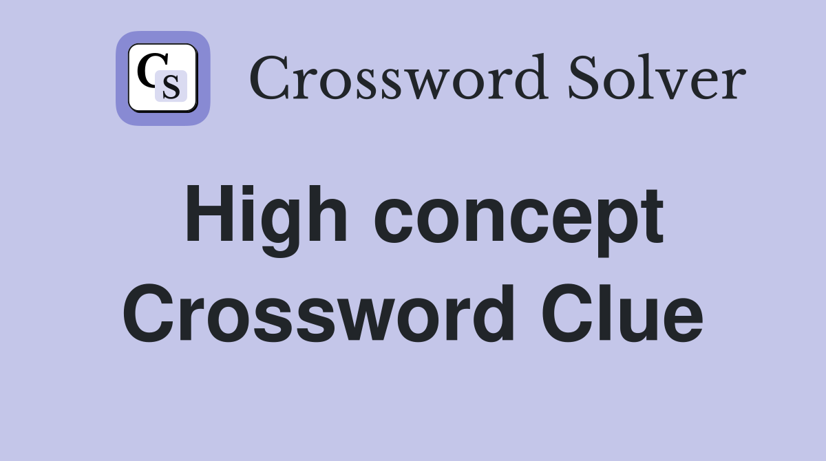 High concept Crossword Clue
