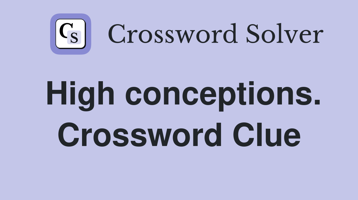 High conceptions. Crossword Clue