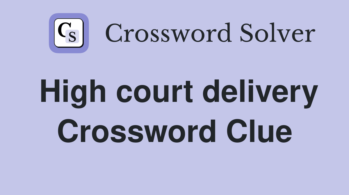 High court delivery Crossword Clue