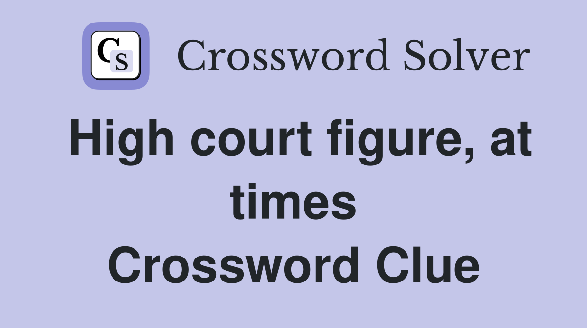 High court figure, at times Crossword Clue
