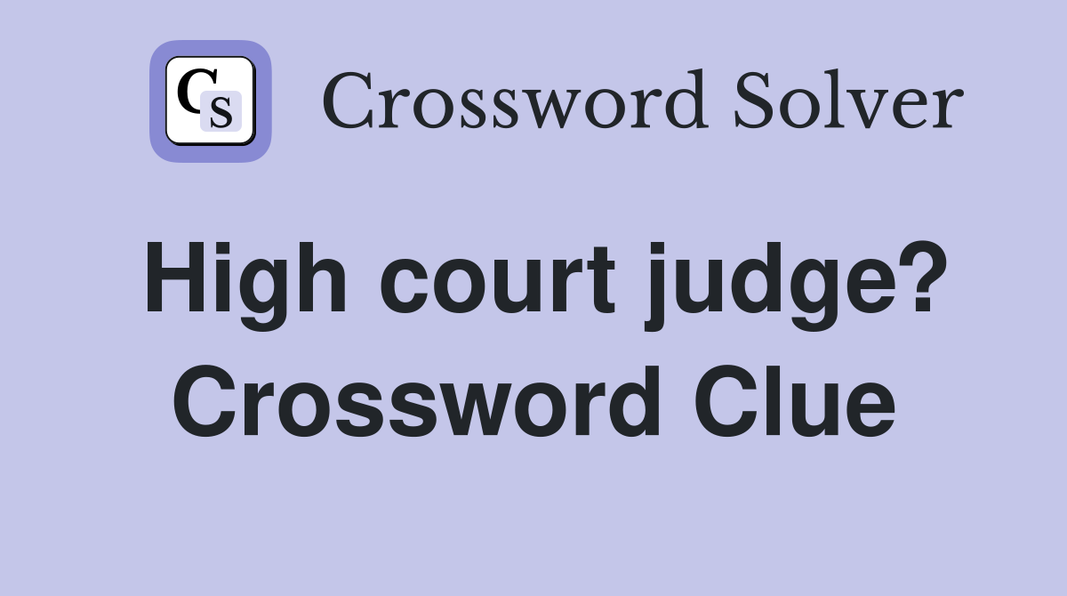 High court judge? Crossword Clue