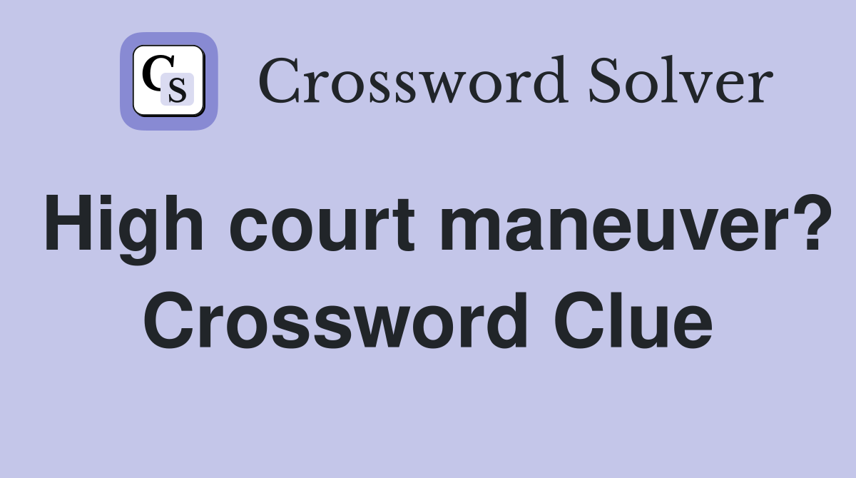 High court maneuver? Crossword Clue