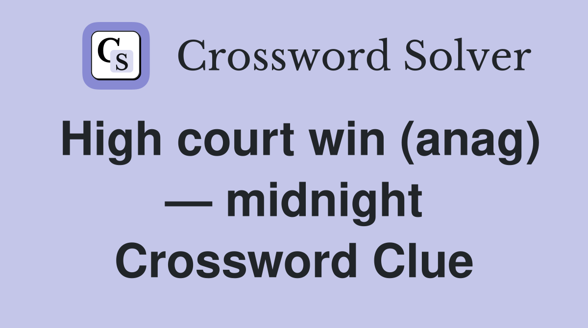 High court win (anag) — midnight Crossword Clue