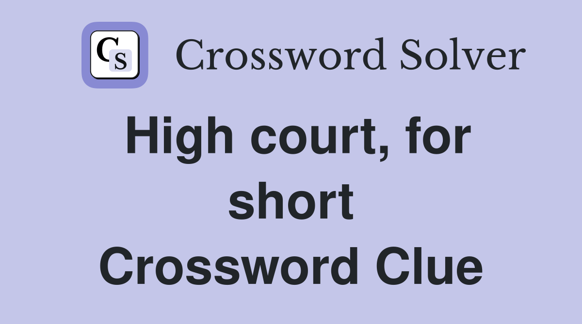 High court, for short Crossword Clue