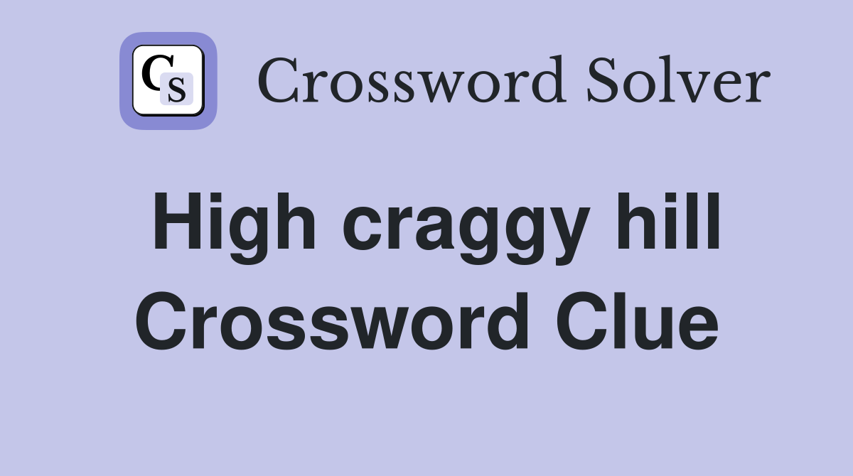 High craggy hill Crossword Clue