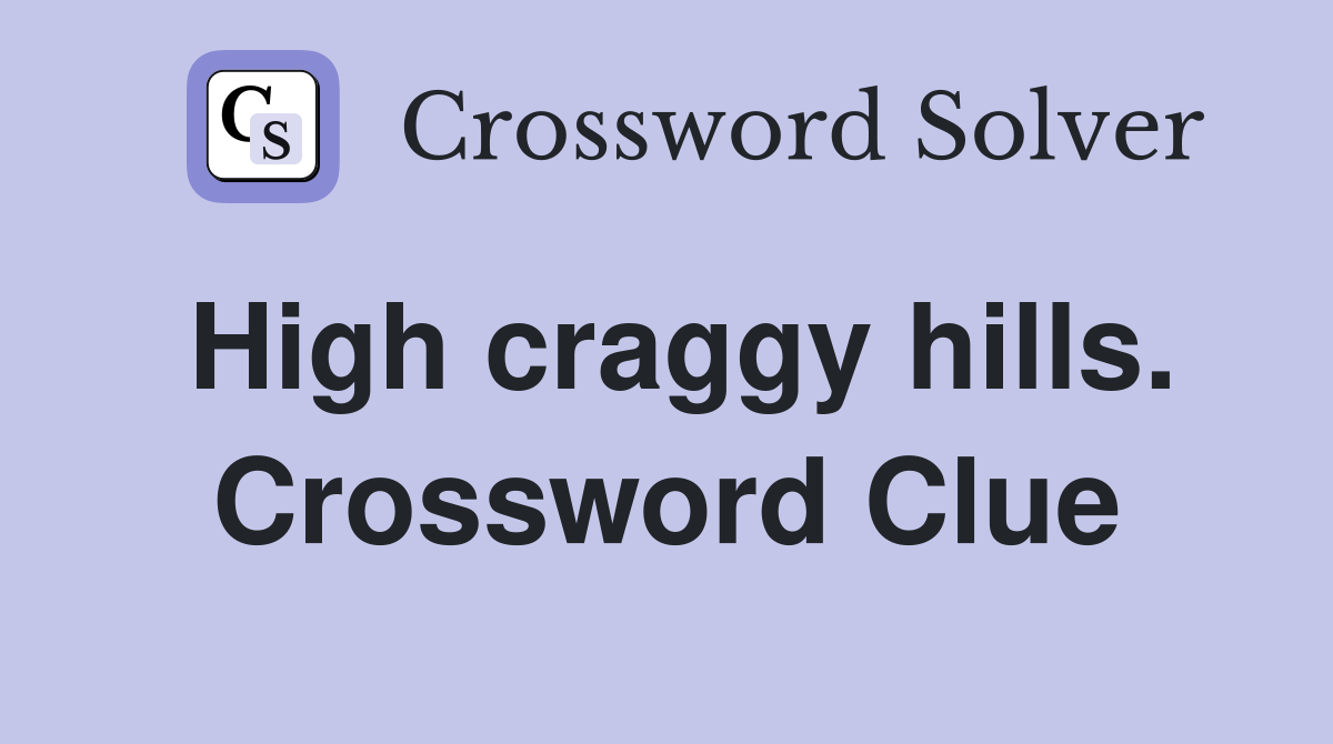 High craggy hills. Crossword Clue