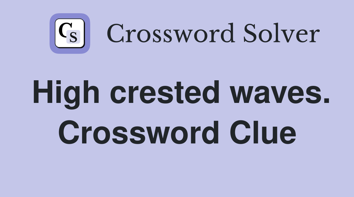 High crested waves. Crossword Clue
