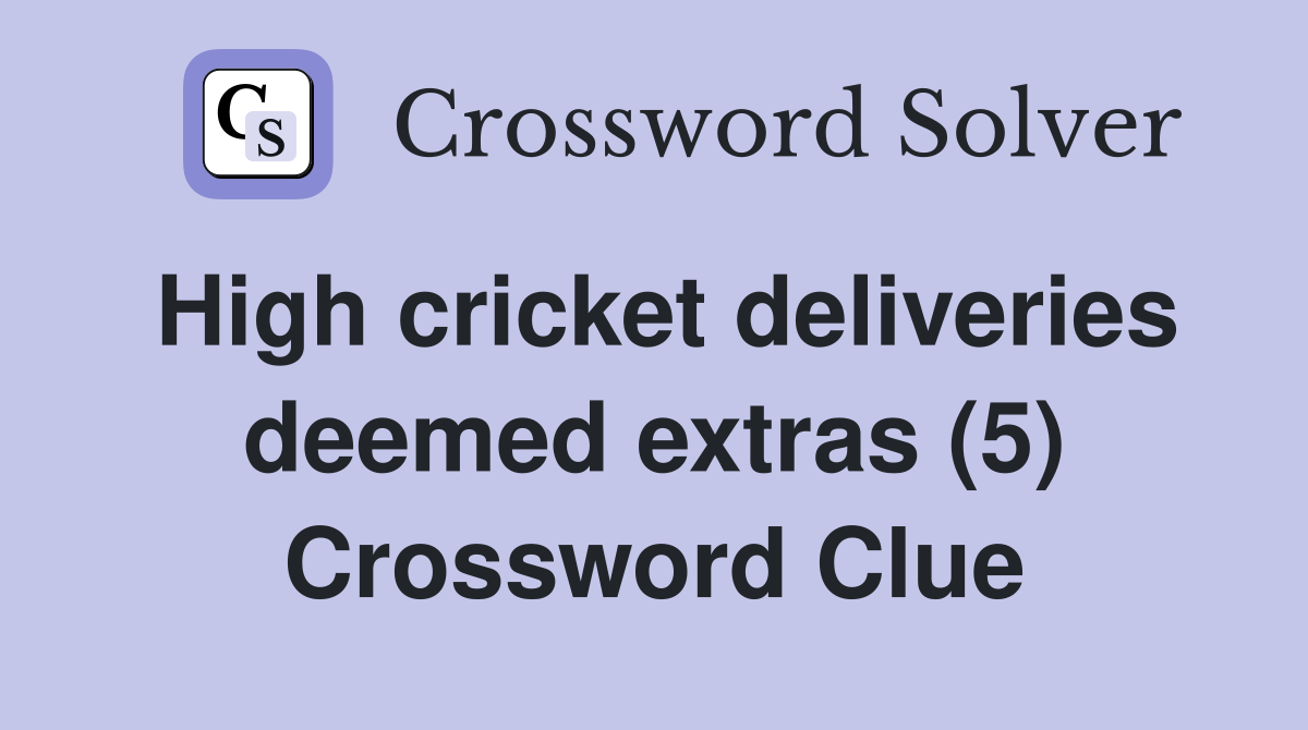 High cricket deliveries deemed extras (5) Crossword Clue
