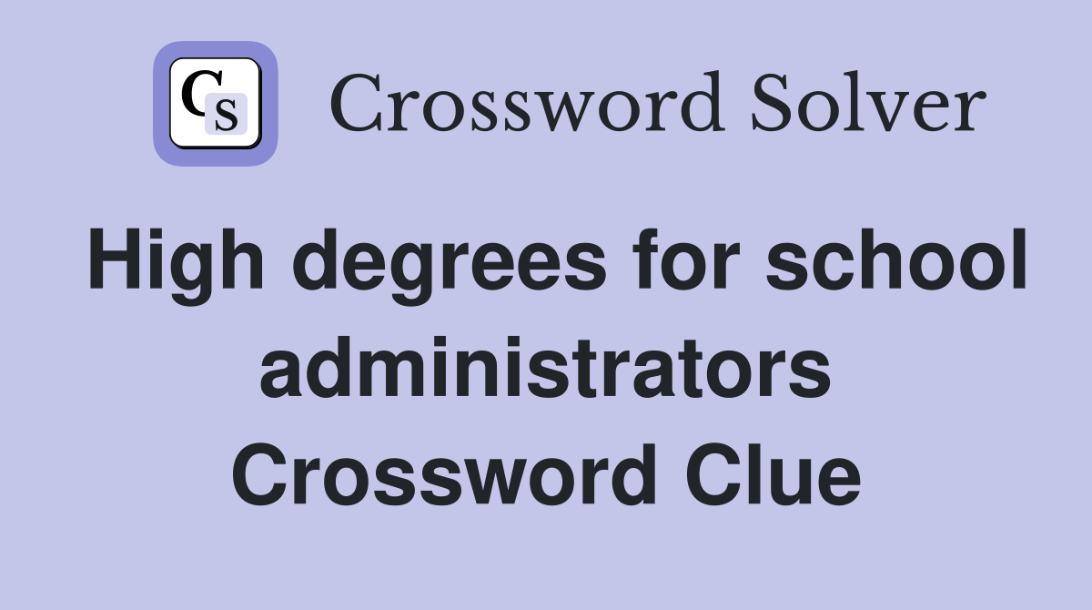High degrees for school administrators Crossword Clue