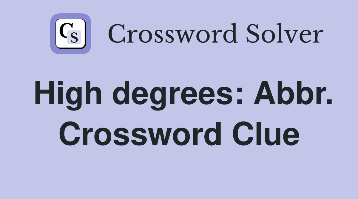 High degrees: Abbr. Crossword Clue