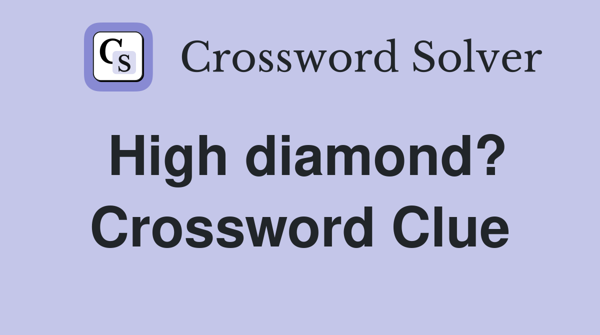 High diamond? Crossword Clue