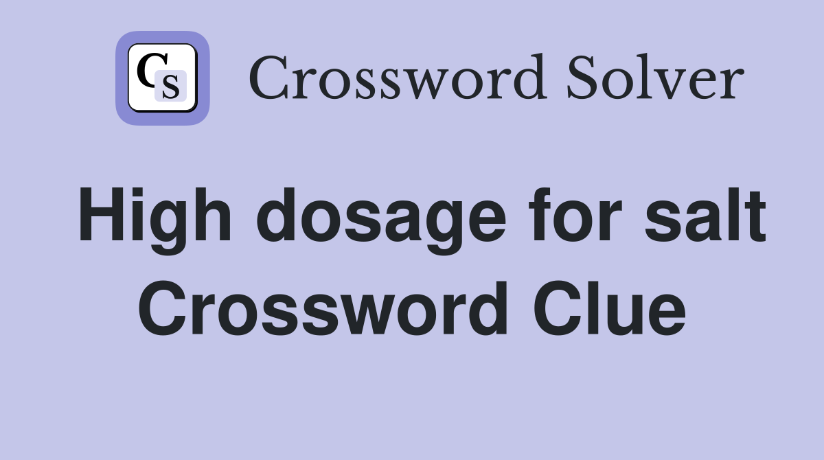 High dosage for salt Crossword Clue Answers Crossword Solver