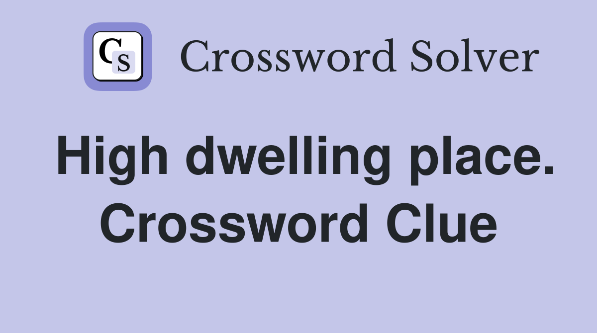 High dwelling place. Crossword Clue