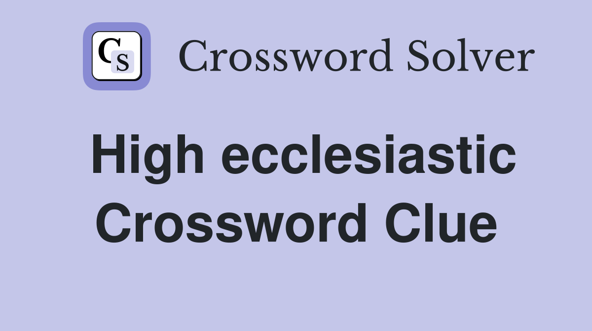 High ecclesiastic Crossword Clue