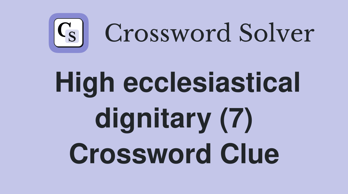 High ecclesiastical dignitary (7) Crossword Clue