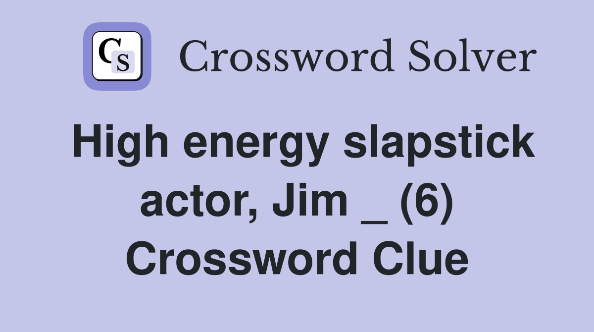 High energy slapstick actor, Jim _ (6) Crossword Clue