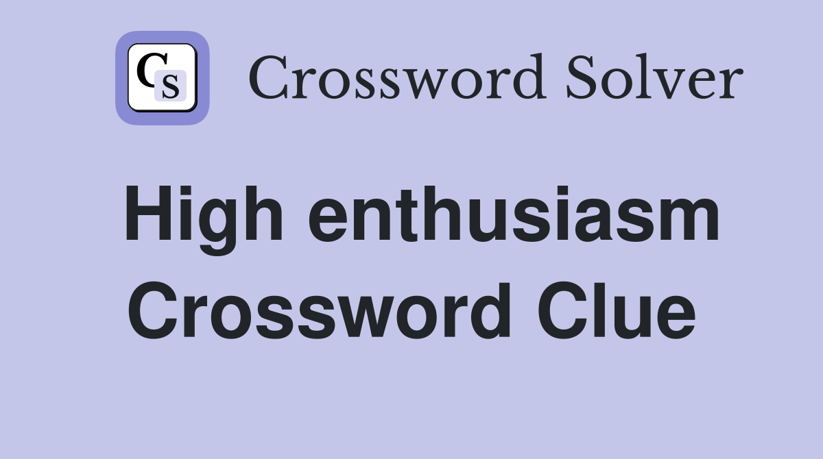 High enthusiasm Crossword Clue