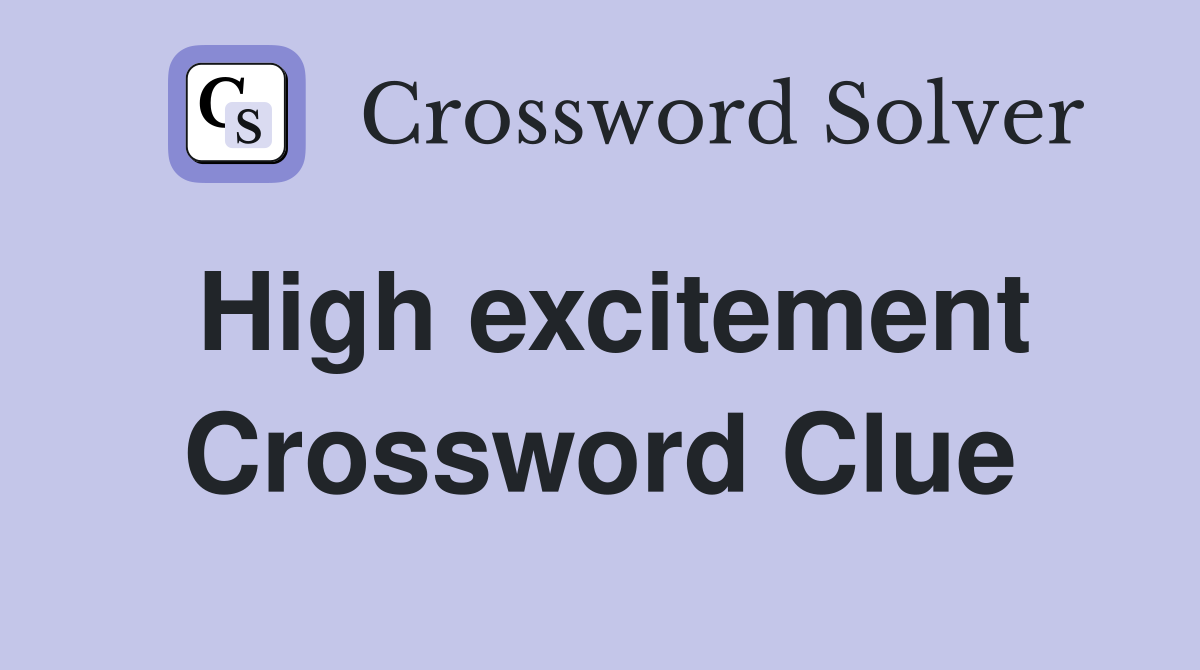 High excitement Crossword Clue
