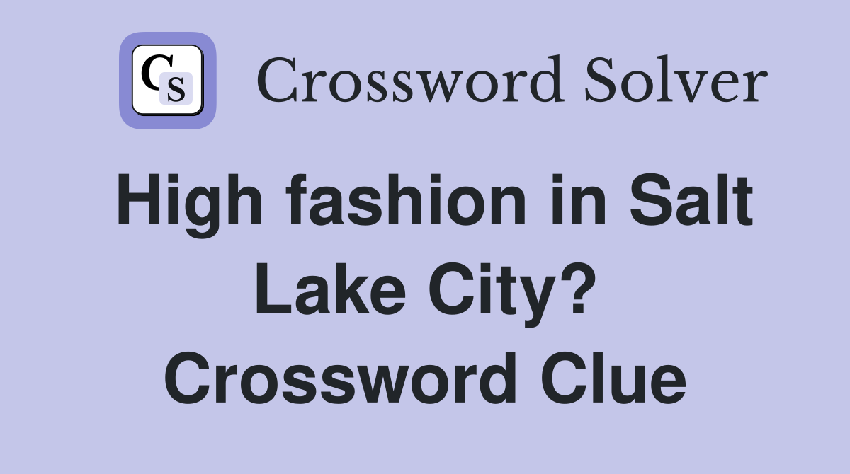 High fashion in Salt Lake City? Crossword Clue