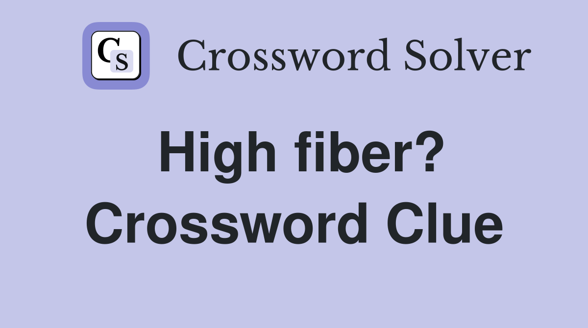 High fiber? Crossword Clue